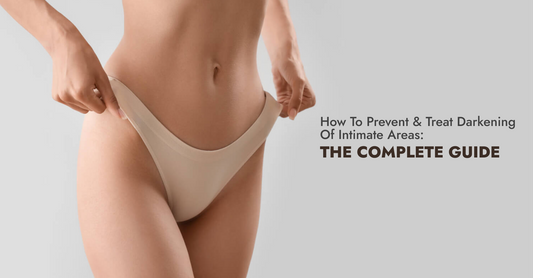 How to Prevent and Treat Darkening of Intimate Areas: The Complete Guide